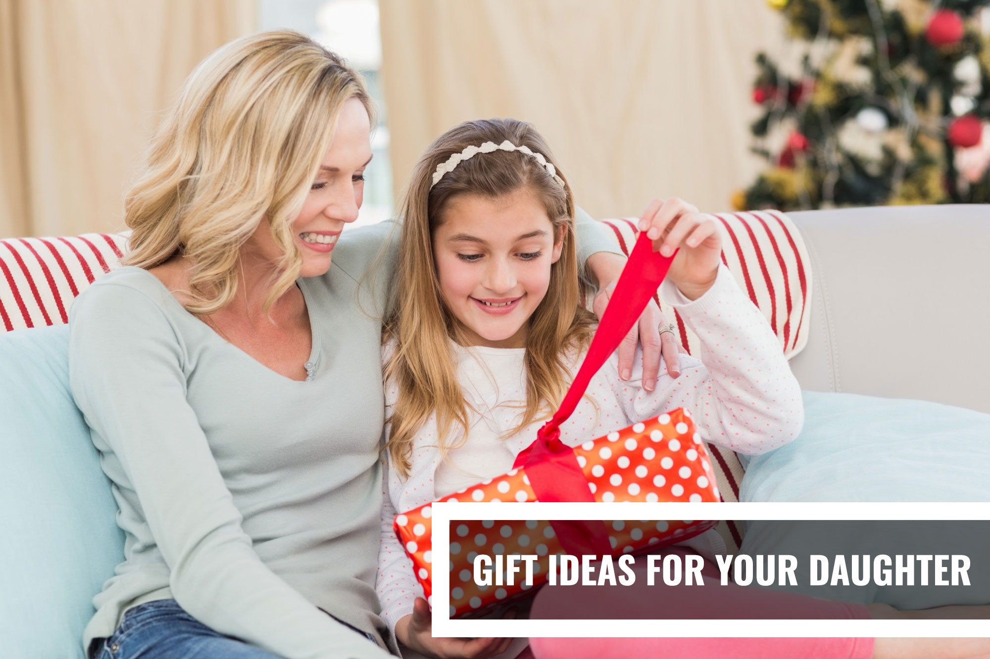 Gift Ideas for Your Daughter: Thoughtful Gifts She’ll Actually Love